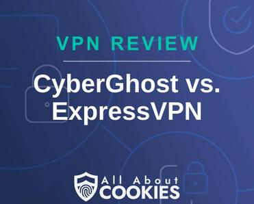 A blue background with images of locks and shields with the text &quot;VPN Review CyberGhost vs. ExpressVPN&quot; and the All About Cookies logo. 