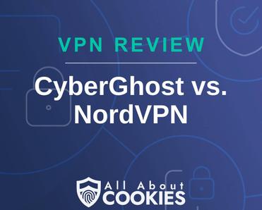 A blue background with images of locks and shields with the text &quot;VPN Review CyberGhost vs. NordVPN&quot; and the All About Cookies logo. 