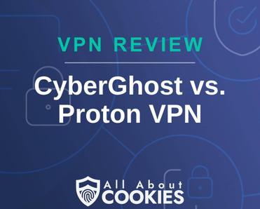 A blue background with images of locks and shields with the text &quot;VPN Review CyberGhost vs. Proton VPN&quot; and the All About Cookies logo. 