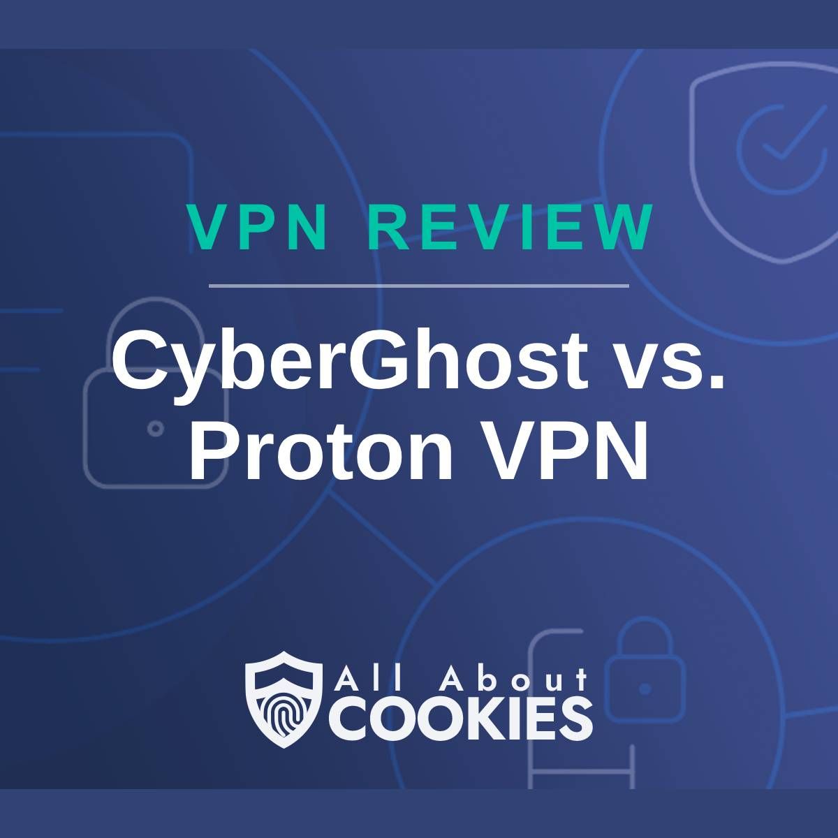 A blue background with images of locks and shields with the text &quot;VPN Review CyberGhost vs. Proton VPN&quot; and the All About Cookies logo. 