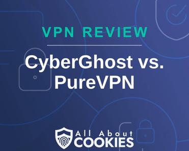 A blue background with images of locks and shields with the text &quot;VPN Review CyberGhost vs. PureVPN&quot; and the All About Cookies logo. 