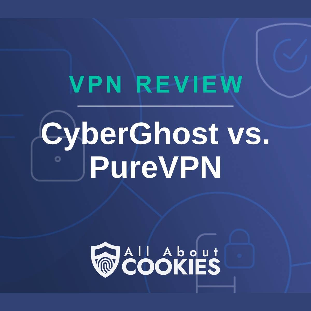 A blue background with images of locks and shields with the text &quot;VPN Review CyberGhost vs. PureVPN&quot; and the All About Cookies logo. 