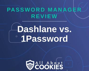 A blue background with images of locks and shields with the text &quot;Password Manager Review Dashlane vs 1Password&quot; and the All About Cookies logo. 