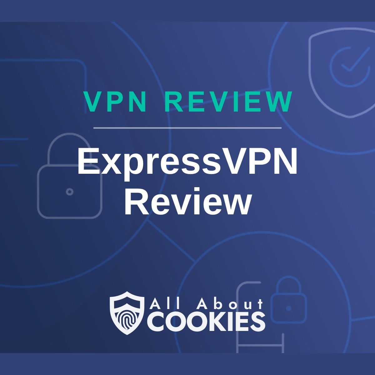 A blue background with images of locks and shields with the text &quot;ExpressVPN Review&quot; and the All About Cookies logo. 