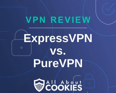 A blue background with images of locks and shields with the text &quot;VPN Review ExpressVPN vs. PureVPN&quot; and the All About Cookies logo. 