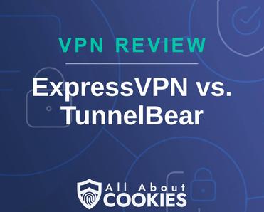 A blue background with images of locks and shields with the text &quot;VPN Review ExpressVPN vs. TunnelBear&quot; and the All About Cookies logo. 