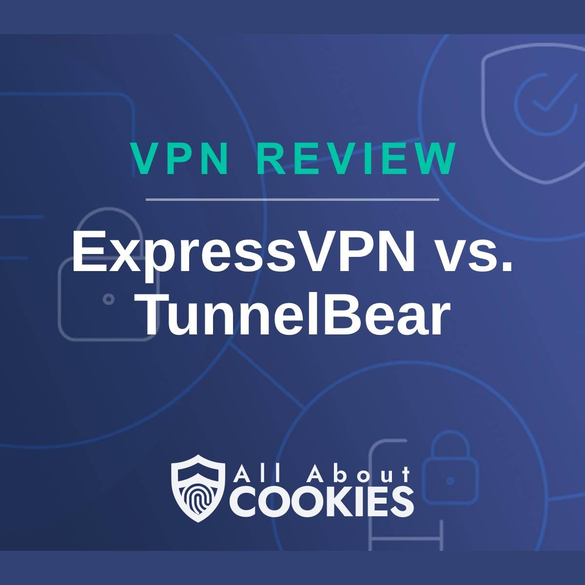 A blue background with images of locks and shields with the text &quot;VPN Review ExpressVPN vs. TunnelBear&quot; and the All About Cookies logo. 