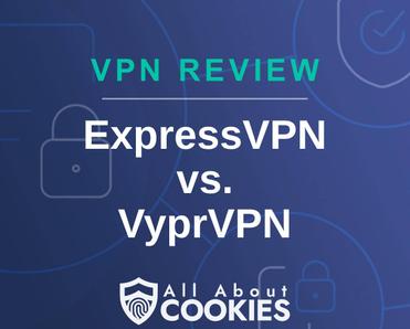 A blue background with images of locks and shields with the text &quot;VPN Review ExpressVPN vs. VyprVPN&quot; and the All About Cookies logo. 