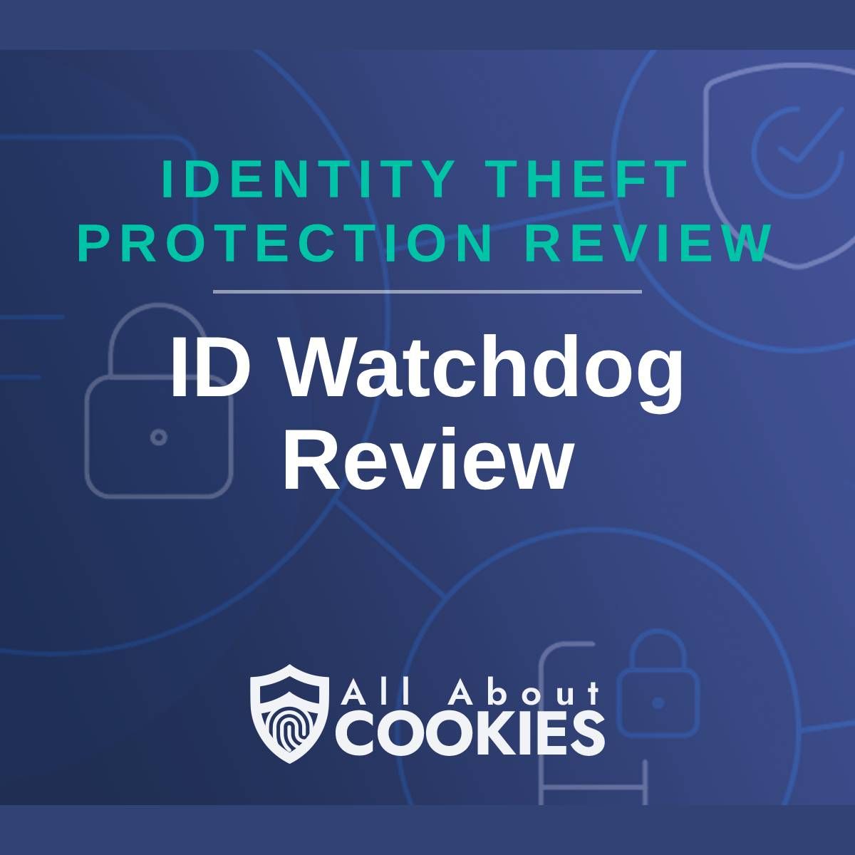 A blue background with images of locks and shields with the text &quot;Identity Theft Protection Review ID Watchdog Review&quot; and the All About Cookies logo. 