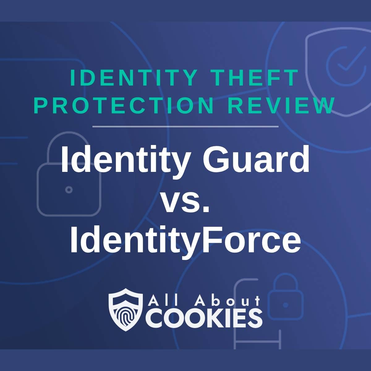 A blue background with images of locks and shields with the text "Identity Theft Protection Review Identity Guard vs. IdentityForce" and the All About Cookies logo. 