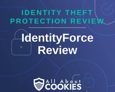 A blue background with images of locks and shields with the text &quot;Identity Theft Protection Review IdentityForce Review&quot; and the All About Cookies logo. 