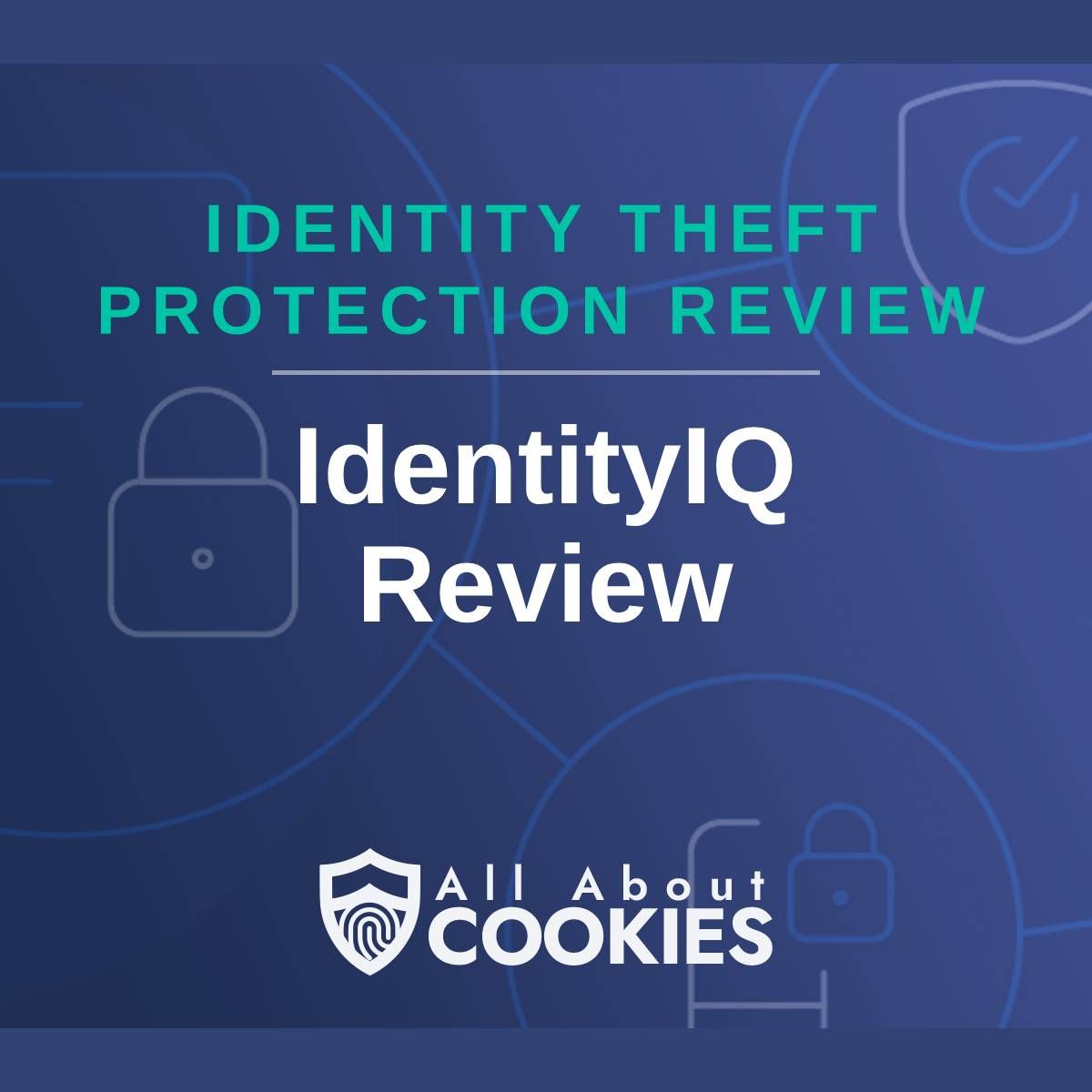 A blue background with images of locks and shields with the text &quot;Identity Theft Protection Review IdentityIQ Review&quot; and the All About Cookies logo. 