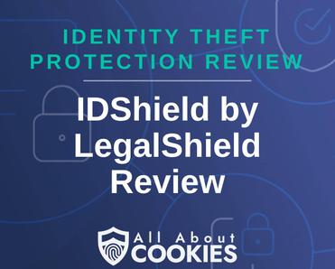 A blue background with images of locks and shields with the text &quot;Identity Theft Protection Review IDShield by LegalShield Review&quot; and the All About Cookies logo. 