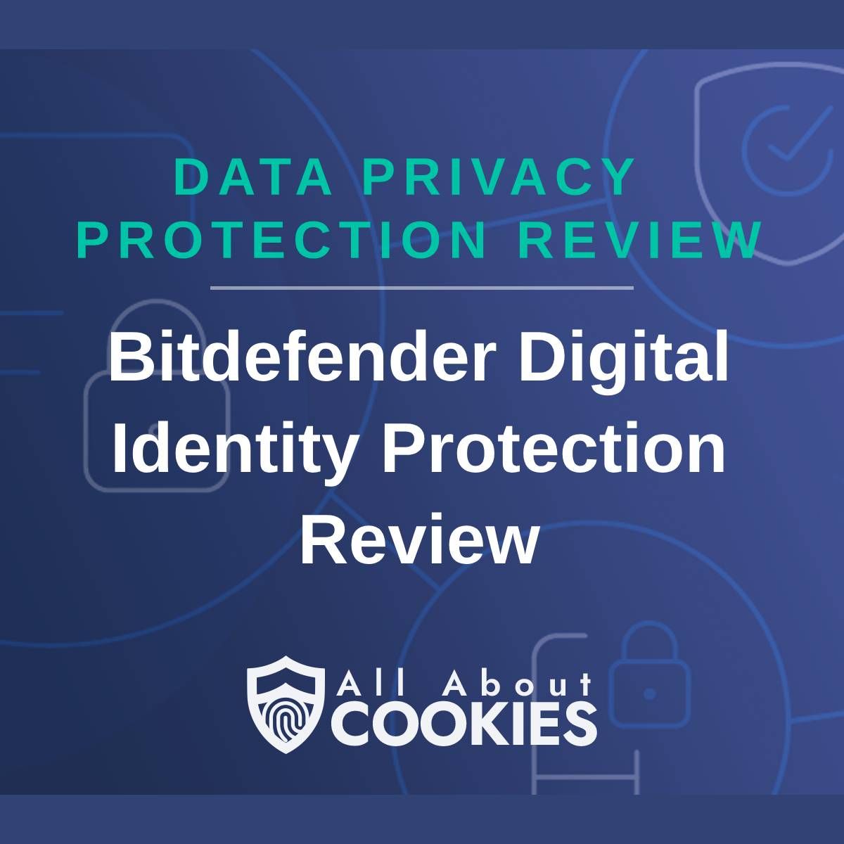 A blue background with images of locks and shields with the text &quot;Data Privacy Protection Review Bitdefender Digital Identity Protection Review&quot; and the All About Cookies logo. 