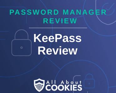 A blue background with images of locks and shields with the text &quot;Password Manager Review KeePass Review&quot; and the All About Cookies logo. 