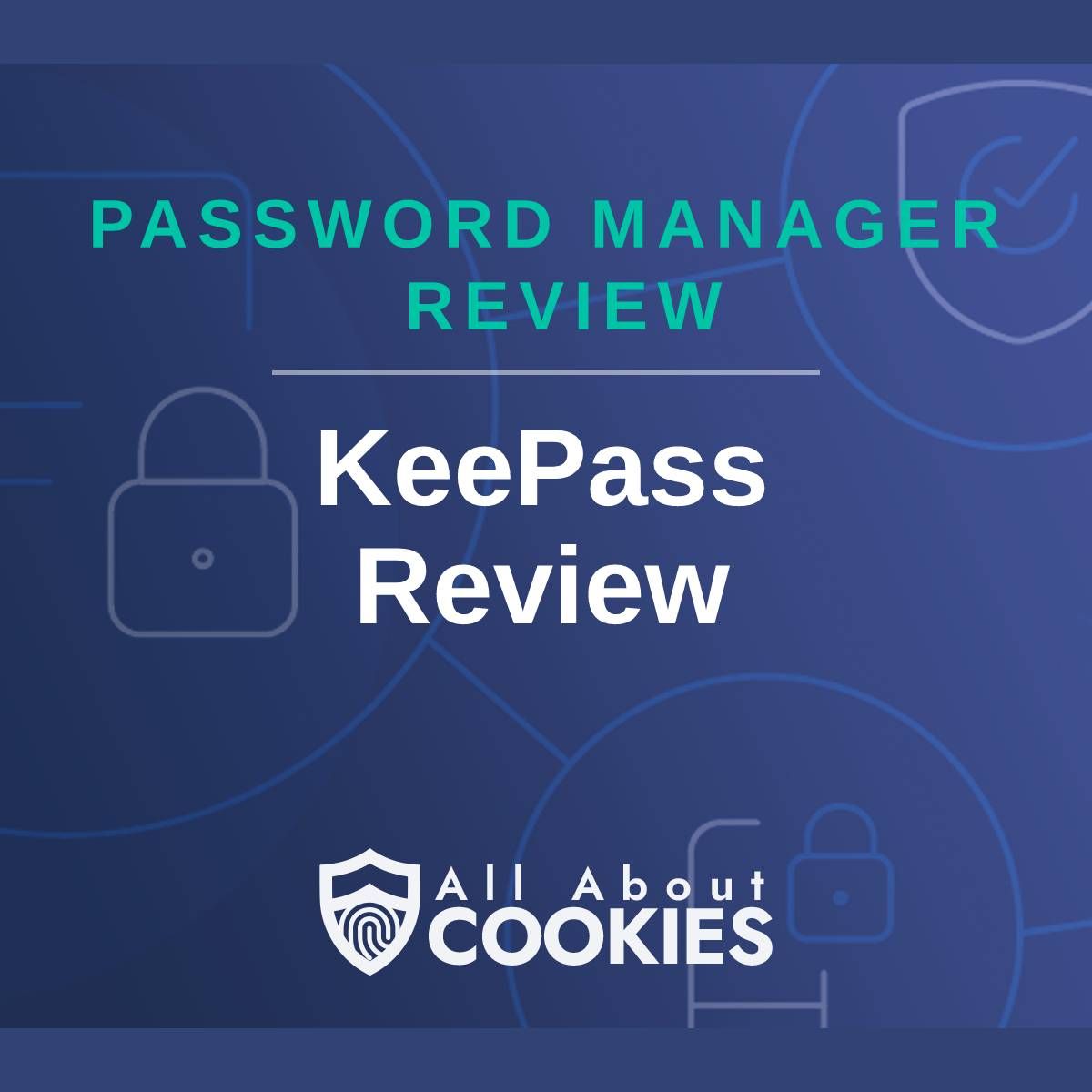 A blue background with images of locks and shields with the text &quot;Password Manager Review KeePass Review&quot; and the All About Cookies logo. 