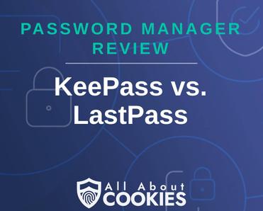 A blue background with images of locks and shields with the text &quot;Password Manager Review Keeper KeePass vs. LastPass&quot; and the All About Cookies logo. 