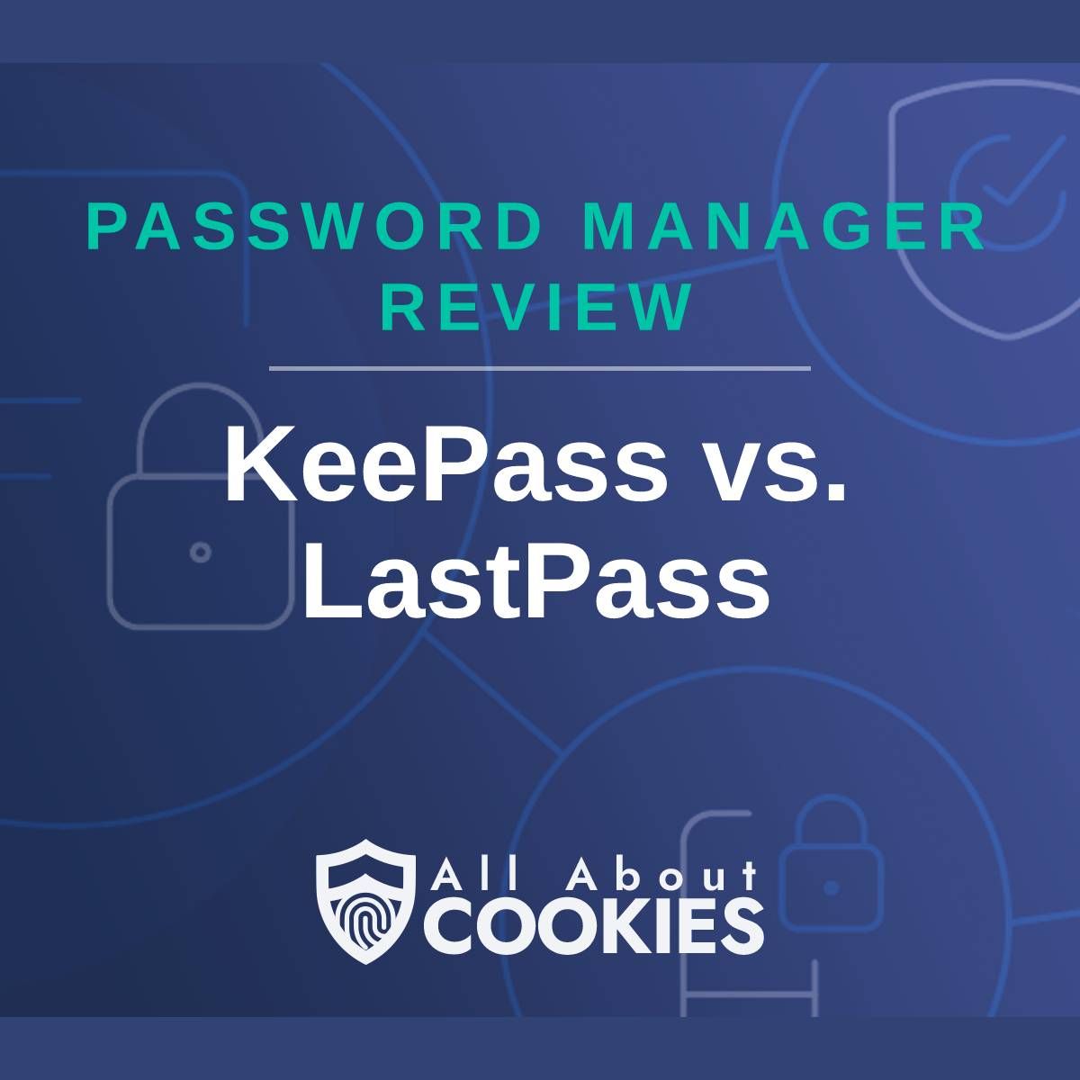 A blue background with images of locks and shields with the text &quot;Password Manager Review Keeper KeePass vs. LastPass&quot; and the All About Cookies logo. 