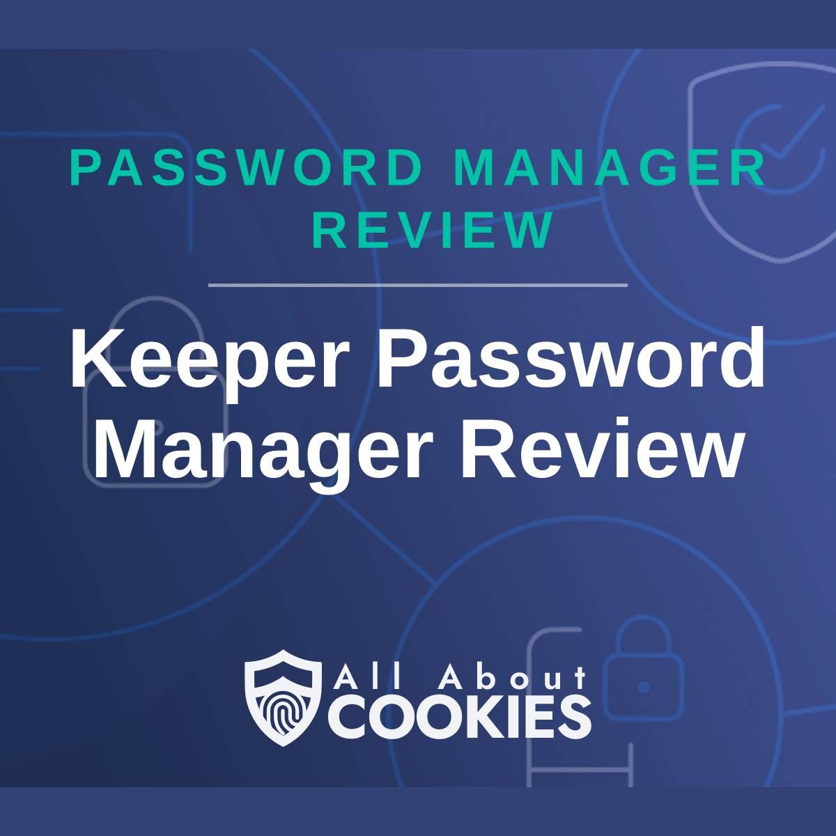 A blue background with images of locks and shields with the text &quot;Password Manager Review Keeper Password Manager Review&quot; and the All About Cookies logo. 