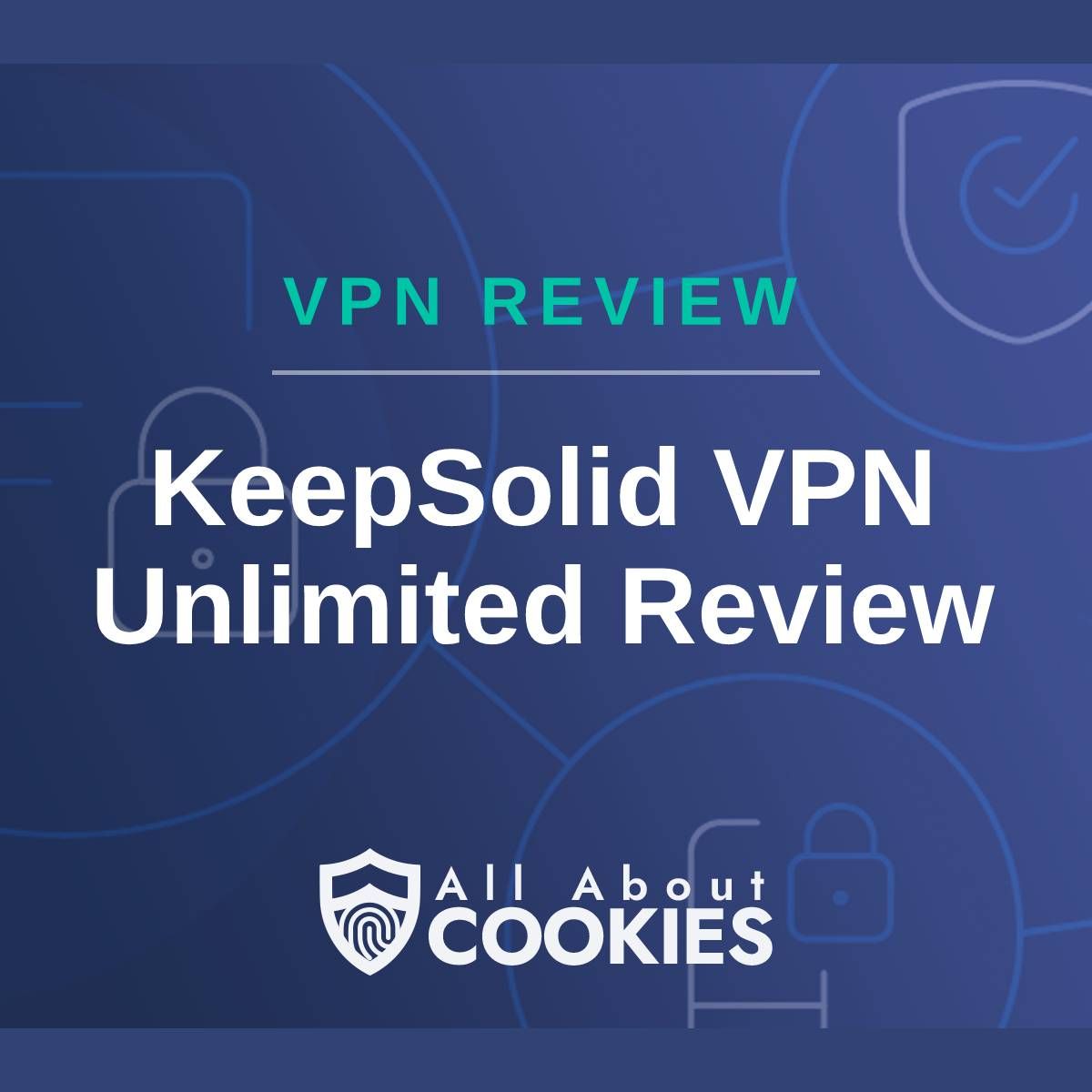 A blue background with images of locks and shields with the text &quot;VPN Review KeepSolid VPN Unlimited Review&quot; and the All About Cookies logo. 