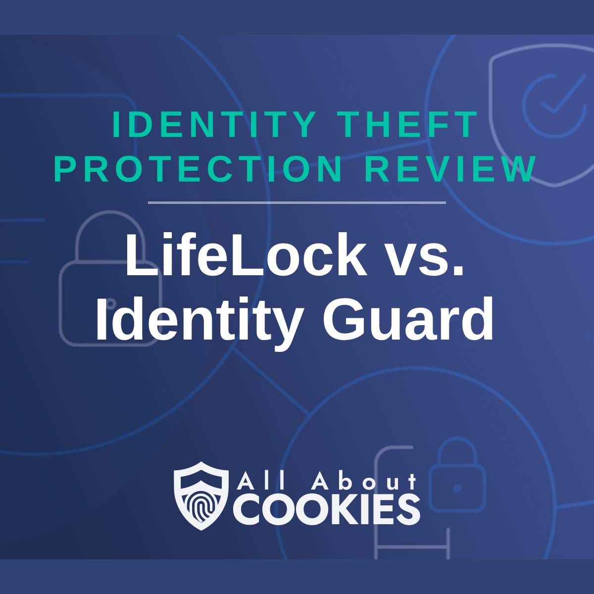 A blue background with images of locks and shields with the text &quot;Identity Theft Protection Review LifeLock vs. Identity Guard&quot; and the All About Cookies logo. 
