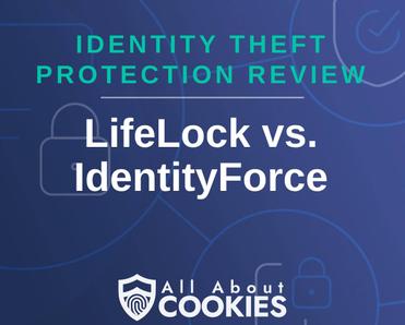 A blue background with images of locks and shields with the text &quot;Identity Theft Protection Review LifeLock vs. IdentityForce&quot; and the All About Cookies logo. 