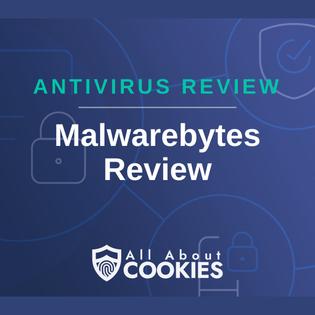 A blue background with images of locks and shields with the text &quot;Malwarebytes Review&quot; and the All About Cookies logo. 