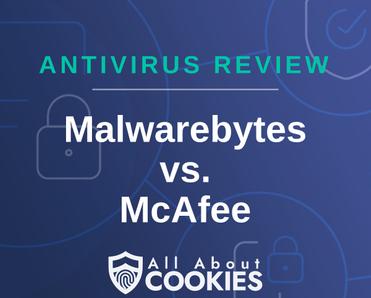 Malwarebytes vs. McAfee comparison