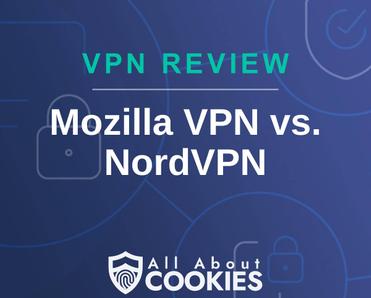 A blue background with images of locks and shields with the text &quot;VPN Review Mozilla VPN vs. NordVPN&quot; and the All About Cookies logo. 