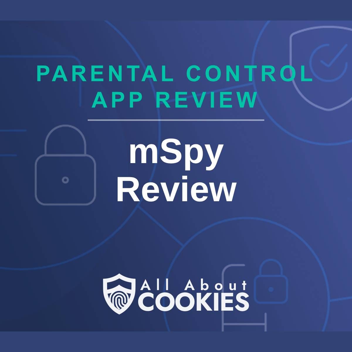 A blue background with images of locks and shields with the text &quot;Parental Control App Review mSpy Review&quot; and the All About Cookies logo.