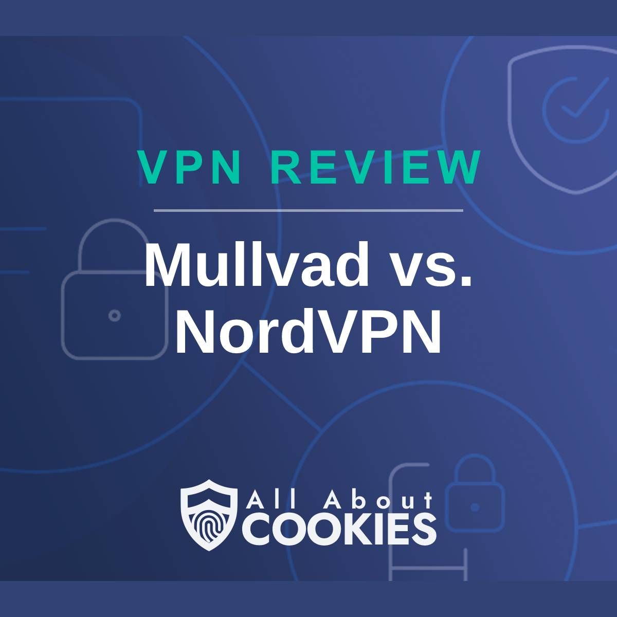 A blue background with images of locks and shields with the text "VPN Review Mullvad vs. NordVPN" and the All About Cookies logo. 