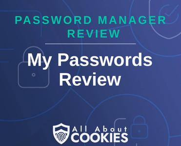 A blue background with images of locks and shields with the text &quot;Password Manager Review My Passwords Review&quot; and the All About Cookies logo. 