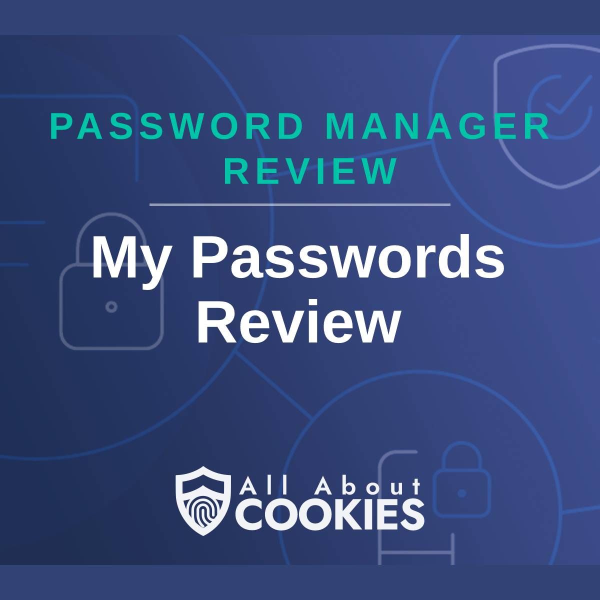A blue background with images of locks and shields with the text &quot;Password Manager Review My Passwords Review&quot; and the All About Cookies logo. 