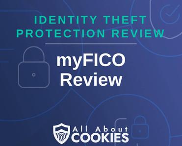 A blue background with images of locks and shields with the text &quot;Identity Theft Protection Review myFICO Review&quot; and the All About Cookies logo. 