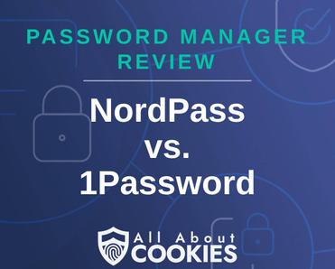 A blue background with images of locks and shields with the text &quot;Password Manager Review NordPass vs. 1Password&quot; and the All About Cookies logo. 