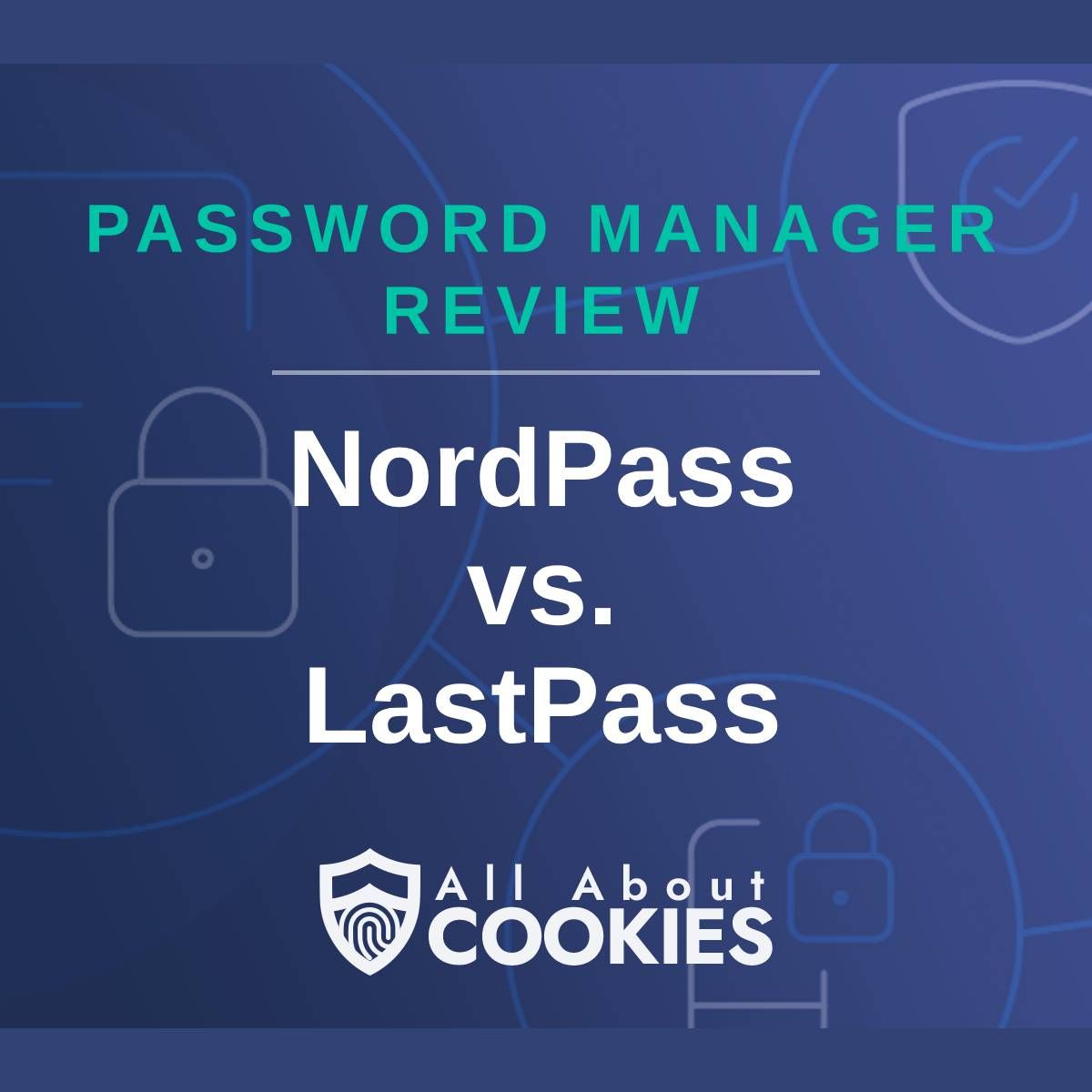 A blue background with images of locks and shields with the text &quot;Password Manager Review NordPass vs. LastPass&quot; and the All About Cookies logo. 