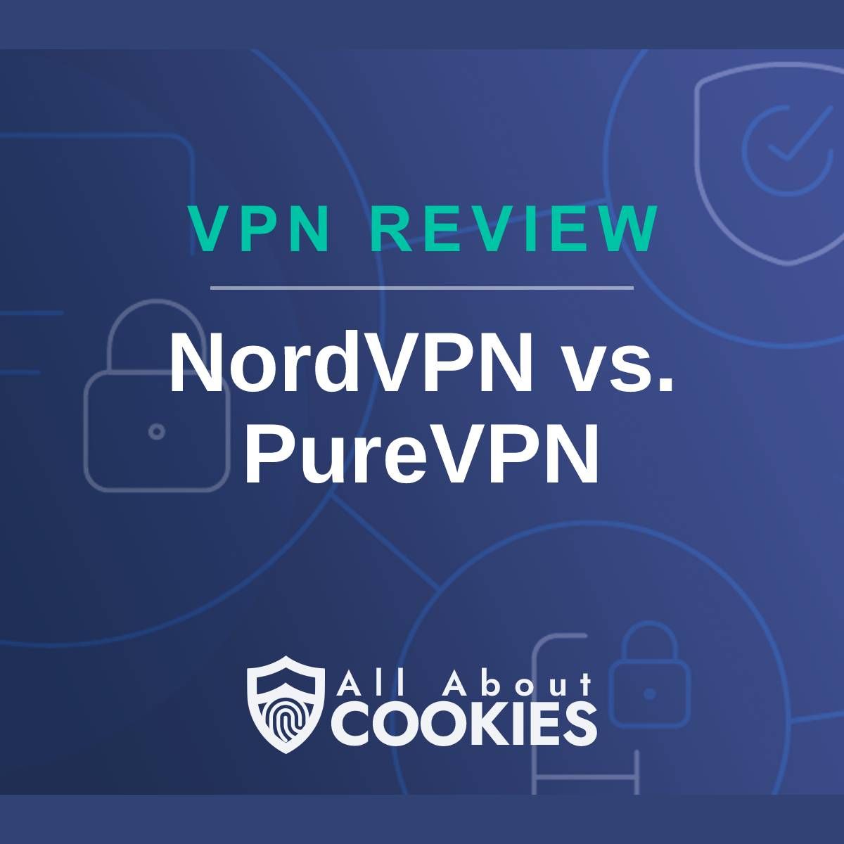 A blue background with images of locks and shields with the text &quot;VPN Review NordVPN vs. PureVPN&quot; and the All About Cookies logo. 