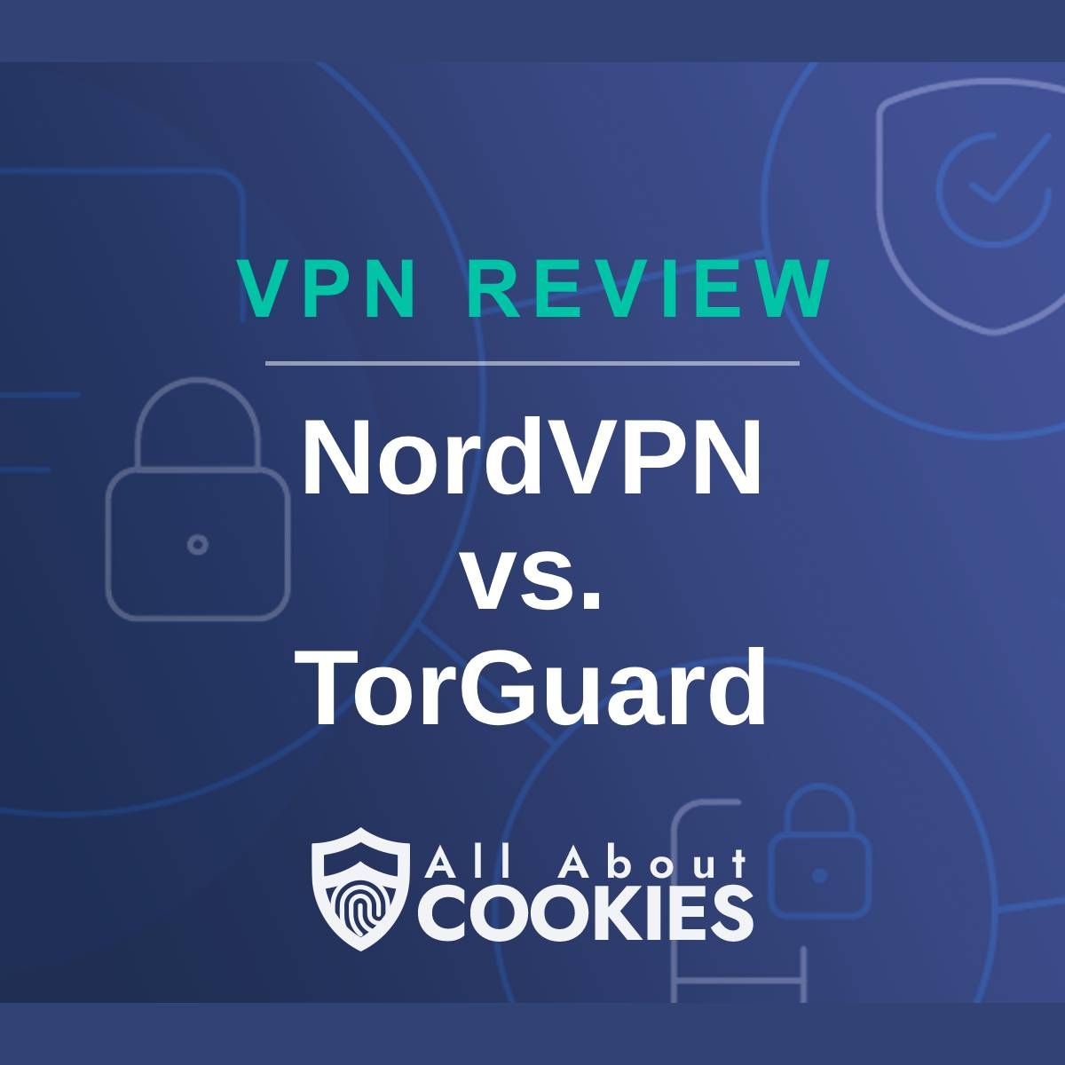 A blue background with images of locks and shields with the text &quot;NordVPN vs. TorGuard&quot; and the All About Cookies logo. 