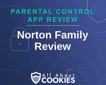 A blue background with images of locks and shields with the text &quot;Parental Control App Review Norton Family Review&quot; and the All About Cookies logo.