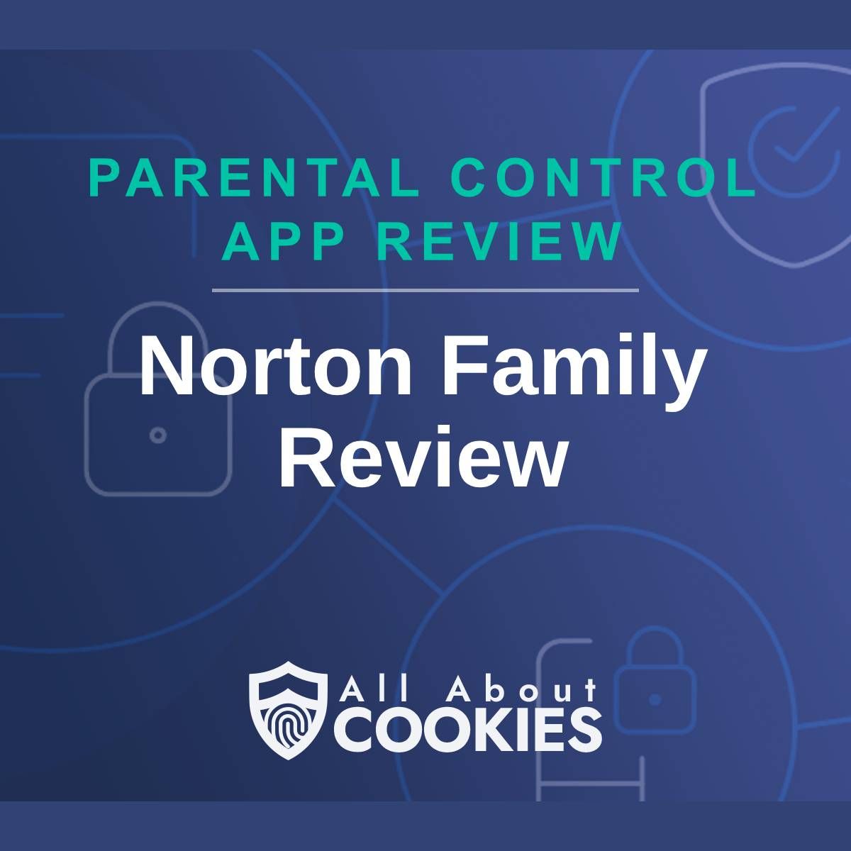A blue background with images of locks and shields with the text &quot;Parental Control App Review Norton Family Review&quot; and the All About Cookies logo.