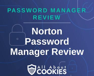A blue background with images of locks and shields with the text &quot;Password Manager Review Norton Password Manager Review&quot; and the All About Cookies logo. 