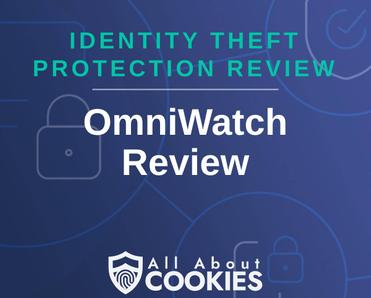 A blue background with images of locks and shields with the text &quot;Identity Theft Protection Review OmniWatch Review&quot; and the All About Cookies logo. 