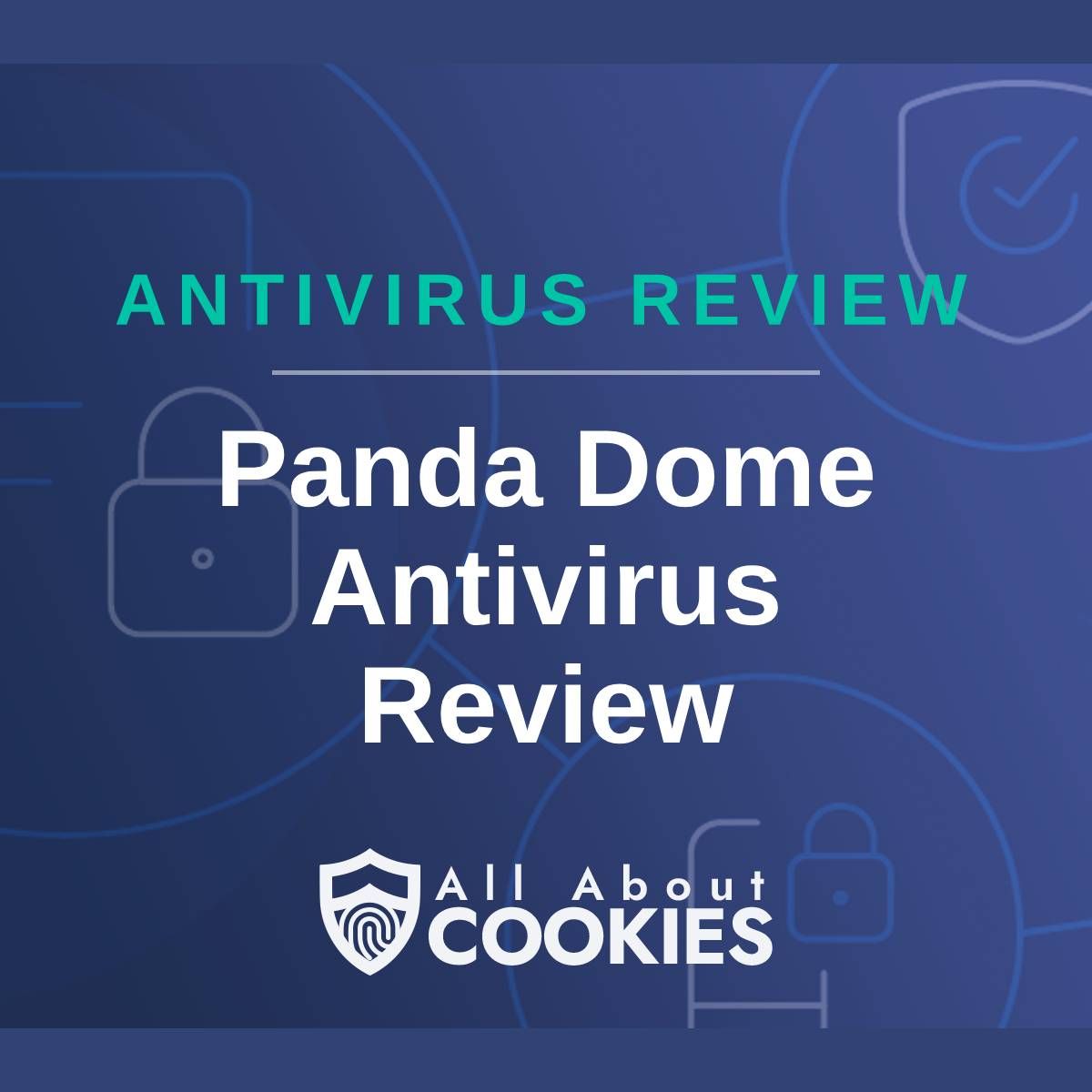 A blue background with images of locks and shields with the text &quot;Antivirus Review Panda Dome Antivirus Review&quot; and the All About Cookies logo. 