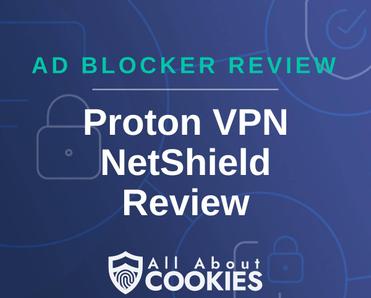 A blue background with images of locks and shields with the text &quot;Ad Blocker Review Proton VPN NetShield Review&quot; and the All About Cookies logo. 