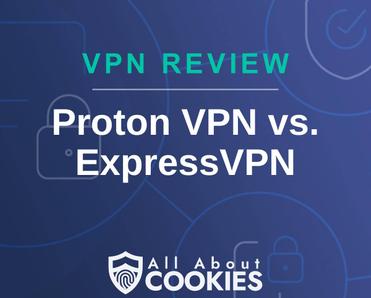 A blue background with images of locks and shields with the text &quot;VPN Review Proton VPN vs. ExpressVPN&quot; and the All About Cookies logo. 