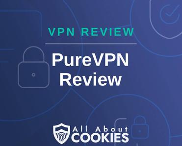 A blue background with images of locks and shields with the text &quot;VPN Review PureVPN Review&quot; and the All About Cookies logo. 