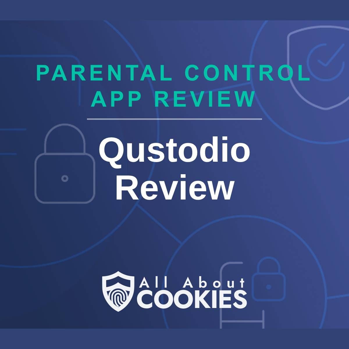 A blue background with images of locks and shields with the text &quot;Parental Control App Review Qustodio Review&quot; and the All About Cookies logo.