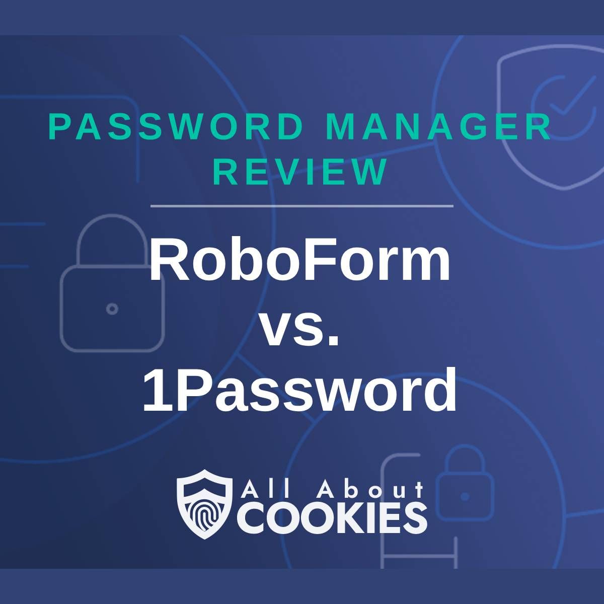 A blue background with images of locks and shields with the text &quot;Password Manager Review RoboForm vs. 1Password&quot; and the All About Cookies logo. 