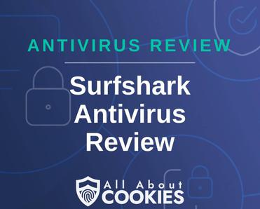 A blue background with images of locks and shields with the text &quot;Antivirus Review Surfshark Antivirus Review&quot; and the All About Cookies logo. 