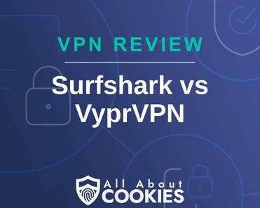 A blue background with images of locks and shields with the text &quot;VPN Review Surfshark vs VyprVPN&quot; and the All About Cookies logo. 